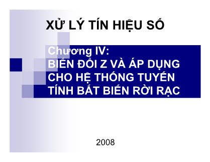 Bài giảng Xử lý tín hiệu số - Chương 4: Biến đổi Z và áp dụng cho hệ thống tuyến tính bất biến rời rạc