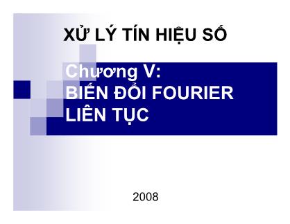 Bài giảng Xử lý tín hiệu số - Chương 5: Biến đổi Fourier liên tục