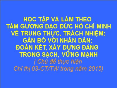 Học tập và làm theo tấm gương đạo đức Hồ Chí Minh về trung thực, trách nhiệm; gắn bó với nhân dân; đoàn kết, xây dựng đảng trong sạch, vững mạnh