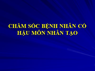 Bài giảng Chăm sóc bệnh nhân có hậu môn nhân tạo