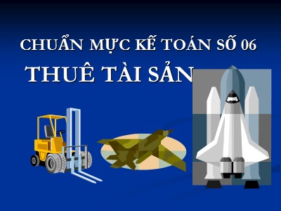 Bài giảng Chuẩn mực kế toán số 06 thuê tài sản