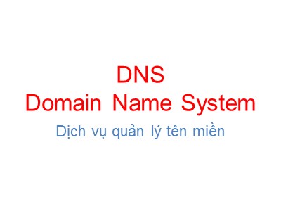 Bài giảng DNS (Domain Name System)