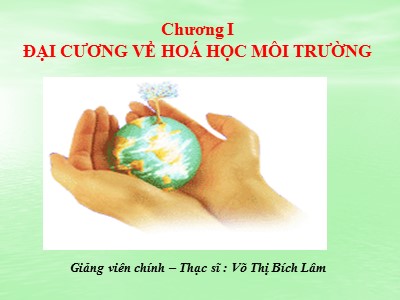 Bài giảng Hóa học môi trường - Chương 1: Đại cương về hoá học môi trường - Võ Thị Bích Lâm