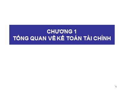 Bài giảng Kế toán tài chính - Chương 1: Tổng quan về kế toán tài chính