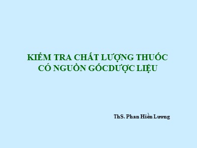 Bài giảng Kiểm tra chất lượng thuốc có nguồn gốc dược liệu