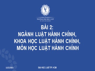 Bài giảng Luật hành chính - Bài 2: Ngành luật hành chính, khoa học luật hành chính, môn học luật hành chính