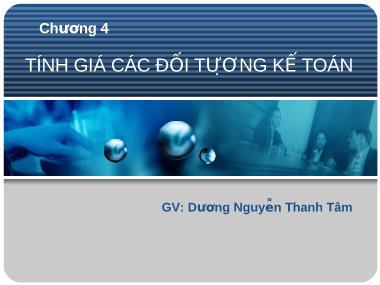 Bài giảng môn Nguyên lý kế toán - Chương 4: Tính giá các đối tượng kế toán - Dương Nguyễn Thanh Tâm