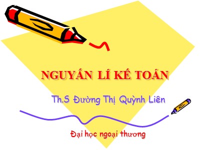 Bài giảng Nguyên lý kế toán - Chương 1: Bản chất hạch toán kế toán - Đường Thị Quỳnh Liên