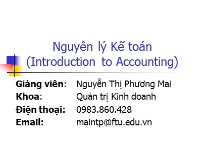 Bài giảng Nguyên lý kế toán - Chương 1: Bản chất và đối tượng của kế toán - Nguyễn Thị Phương Mai