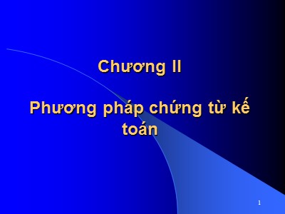 Bài giảng Nguyên lý kế toán - Chương 2: Phương pháp chứng từ kế toán - Nguyễn Thị Phương Mai