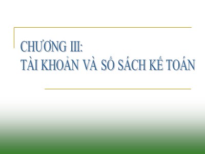 Bài giảng Nguyên lý kế toán - Chương 3: Tài khoản và sổ sách kế toán - Trần Tú Uyên