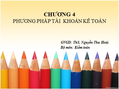 Bài giảng Nguyên lý kế toán - Chương 4: Phương pháp tài khoản kế toán - Nguyễn Thu Hoài