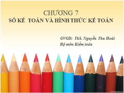 Bài giảng Nguyên lý kế toán - Chương 7: Sổ kế toán và hình thức kế toán - Nguyễn Thu Hoài