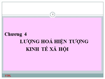 Bài giảng Nguyên lý thống kê - Chương 4: Lượng hoá hiện tượng kinh tế xã hội