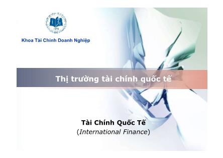 Bài giảng Tài chính quốc tế - Bài 1: Thị trường tài chính quốc tế