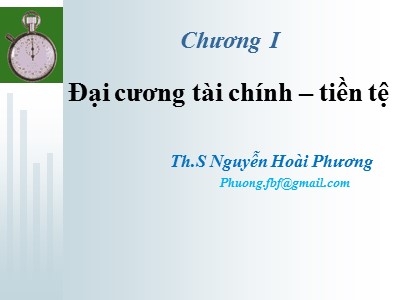 Bài giảng Tài chính tiền tệ - Chương 1: Đại cương tài chính, tiền tệ - Nguyễn Hoài Phương