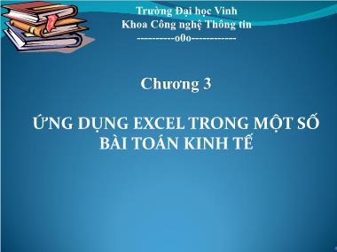 Bài giảng Tin học ứng dụng - Chương 3: Ứng dụng Excel trong một số bài toán kinh tế