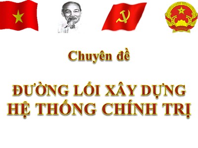 Chuyên đề Đường lối xây dựng hệ thống chính trị