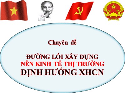 Chuyên đề Đường lối xây dựng nền kinh tế thị trường định hướng Xã hội chủ nghĩa