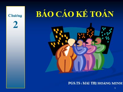 Giáo trình Nguyên lý kế toán - Chương 2: Báo cáo kế toán - Mai Thị Hoàng Minh