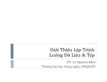 Bài giảng Giới thiệu lập trình - Chương 8: Luồng dữ liệu và tệp - Lê Nguyên Khôi