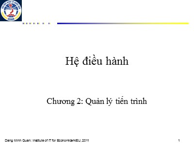 Bài giảng Hệ điều hành - Chương 2: Quản lý tiến trình - Đặng Minh Quân