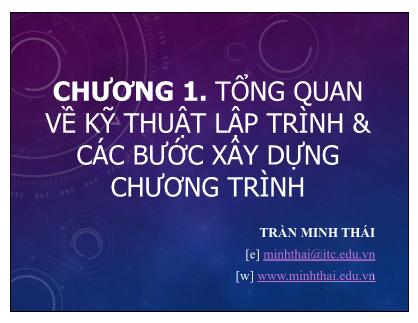 Bài giảng Kỹ thuật lập trình nâng cao - Chương 1: Tổng quan về kỹ thuật lập trình và các bước xây dựng chương trình - Trần Minh Thái