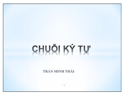 Bài giảng Kỹ thuật lập trình nâng cao - Chương 4: Chuỗi ký tự - Trần Minh Thái