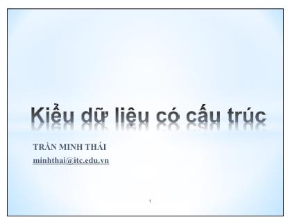 Bài giảng Kỹ thuật lập trình nâng cao - Chương 5: Kiểu dữ liệu có cấu trúc - Trần Minh Thái