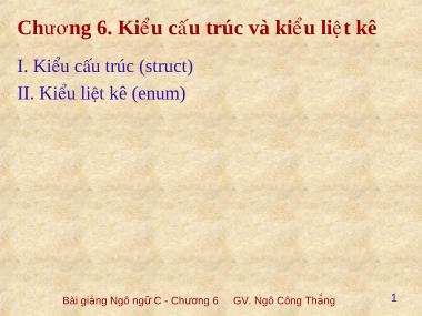 Bài giảng Lập trình C - Chương 6: Kiểu cấu trúc và kiểu liệt kê - Ngô Công Thắng