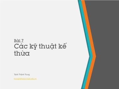 Bài giảng Lập trình hướng đối tượng - Bài 7: Các kỹ thuật kế thừa - Trịnh Thành Trung