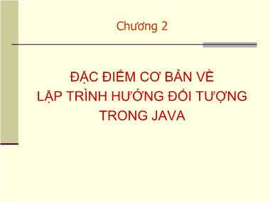 Bài giảng Lập trình Java - Chương 2: Đặc điểm cơ bản về lập trình hướng đối tượng trong Java