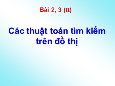 Bài giảng Lý thuyết đồ thị - Bài 2, Phần 3: Các thuật toán tìm kiếm trên đồ thị