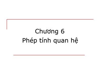 Bài giảng môn học Cơ sở dữ liệu - Chương 6: Phép tính quan hệ