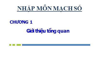 Bài giảng môn Nhập môn mạch số - Chương 1: Giới thiệu tổng quan