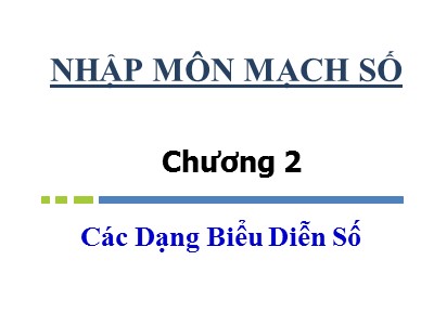 Bài giảng môn Nhập môn mạch số - Chương 2: Các dạng biểu diễn số