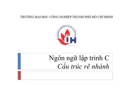 Bài giảng Ngôn ngữ lập trình C - Chương 3: Cấu trúc rẽ nhánh - Nguyễn Hữu Dũng