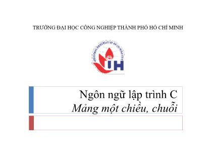 Bài giảng Ngôn ngữ lập trình C - Chương 6: Mảng một chiều, chuỗi - Nguyễn Hữu Dũng