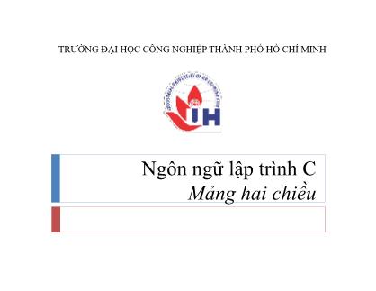 Bài giảng Ngôn ngữ lập trình C - Chương 7: Mảng hai chiều - Nguyễn Hữu Dũng