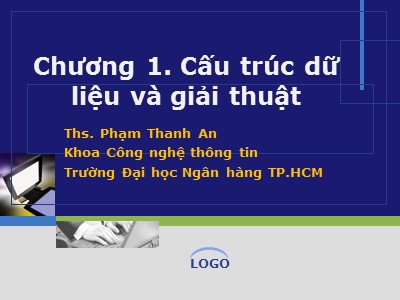 Bài giảng Ngôn ngữ lập trình - Chương 1: Cấu trúc dữ liệu và giải thuật - Phạm Thanh An