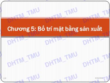 Bài giảng Quản trị sản xuất - Chương 5: Bố trí mặt bằng sản xuất