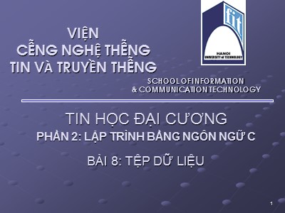 Bài giảng Tin học đại cương - Phần 2: Lập trình bằng ngôn ngữ C - Bài 8: Tệp dữ liệu - Nguyễn Thanh Hùng