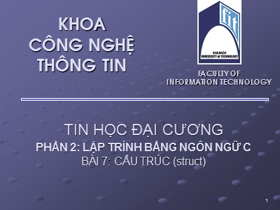 Bài giảng Tin học đại cương - Phần 2: Lập trình bằng ngôn ngữ C - Bài 7: Cấu trúc - Nguyễn Thanh Hùng