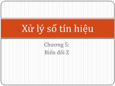 Bài giảng Xử lý số tín hiệu - Chương 5: Biến đổi Z