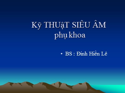 Bài giảng Kỹ thuật siêu âm phụ khoa