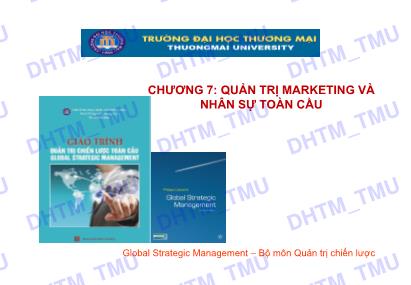 Bài giảng Quản trị chiến lược toàn cầu - Chương 7: Quản trị Marketing và nhân sự toàn cầu Bài giảng Quản trị chiến lược toàn cầu - Chương 7: Quản trị Marketing và nhân sự toàn cầu