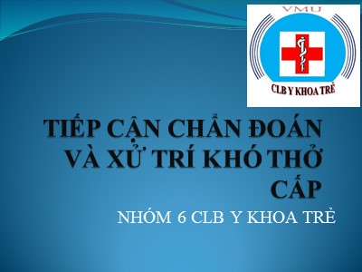 Bài giảng Tiếp cận chẩn đoán và xử trí khó thở cấp Bài giảng Tiếp cận chẩn đoán và xử trí khó thở cấp