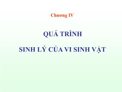 Bài giảng Vi sinh vật học đại cương - Chương 4: Quá trình sinh lý của vi sinh vật - Trịnh Ngọc Nam