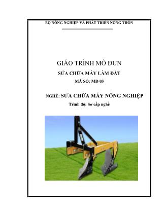 Giáo trình Mô đun 03: Sửa chữa máy nông nghiệp - Sửa chữa máy làm đất