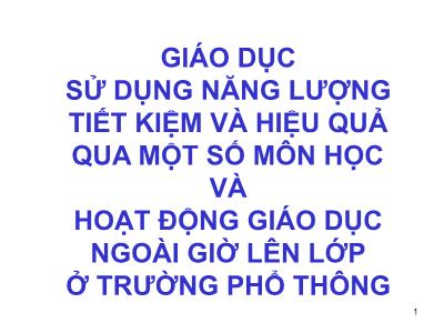 Bài giảng Giáo dục sử dụng năng lượng tiết kiệm và hiệu quả qua một số môn học và hoạt động giáo dục ngoài giờ lên lớp ở trường phổ thông